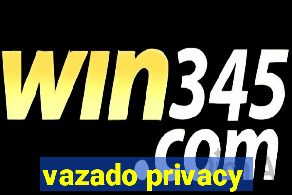 vazado privacy